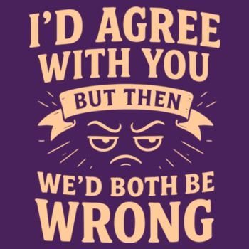 "We’d Both Be Wrong" – Brutally Honest Sarcastic Tee Design